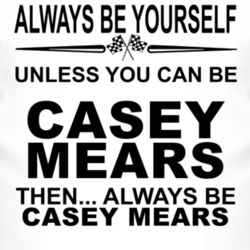 Always Be Yourself Unless You Can Be Casey Mears Funny T Shirt