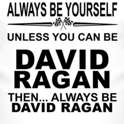 Always Be Yourself Unless You Can Be David Ragan Funny T Shirt