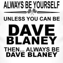 Always Be Yourself Unless You Can Be Dave Blaney Funny T Shirt