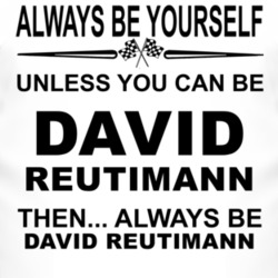 Always Be Yourself Unless You Can Be David Reutimann Funny T Shirt