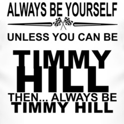 Always Be Yourself Unless You Can Be Timmy Hill Funny T Shirt