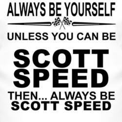 Always Be Yourself Unless You Can Be Scott Speed Funny T Shirt