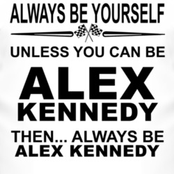 Always Be Yourself Unless You Can Be Alex Kennedy Funny T Shirt
