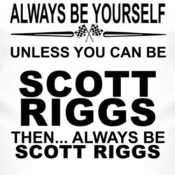 Always Be Yourself Unless You Can Be Scott Riggs Funny T Shirt
