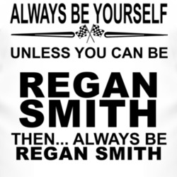 Always Be Yourself Unless You Can Be Regan Smith Funny T Shirt