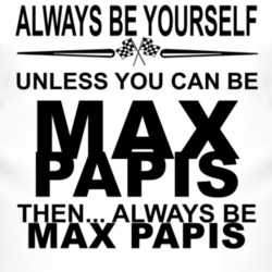Always Be Yourself Unless You Can Be Max Papis Funny T Shirt