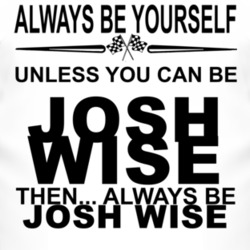 Always Be Yourself Unless You Can Be Josh Wise Funny T Shirt
