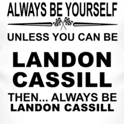 Always Be Yourself Unless You Can Be Landon Cassill Funny T Shirt
