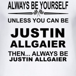 Always Be Yourself Unless You Can Be Justin Allgaier Funny T Shirt