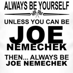 Always Be Yourself Unless You Can Be Joe Nemechek Funny T Shirt