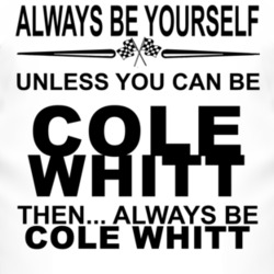 Always Be Yourself Unless You Can Be Cole Whitt Funny T Shirt