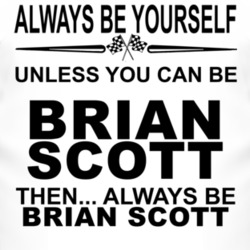 Always Be Yourself Unless You Can Be Brian Scott Funny T Shirt