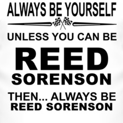 Always Be Yourself Unless You Can Be Reed Sorenson Funny T Shirt