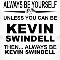 Always Be Yourself Unless You Can Be Kevin Swindell Funny T Shirt