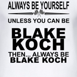 Always Be Yourself Unless You Can Be Blake Koch Funny T Shirt