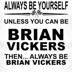 Always Be Yourself Unless You Can Be Brian Vickers Funny T Shirt