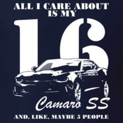 All I Care About Is 2016 Camaro SS And Like Maybe Five People T Shirt