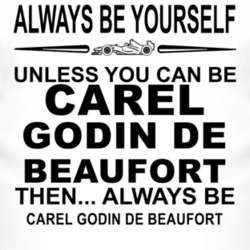 Always Be Yourself Unless You Can Be Carel Godin de Beaufort Funny T S