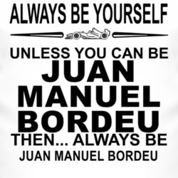 Always Be Yourself Unless You Can Be Juan Manuel Bordeu Funny T Shirt