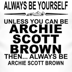 Always Be Yourself Unless You Can Be Archie Scott Brown Funny T Shirt