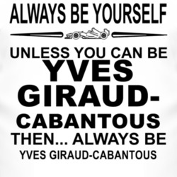 Always Be Yourself Unless You Can Be Yves Giraud-Cabantous Funny T Shi