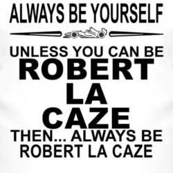 Always Be Yourself Unless You Can Be Robert La Caze Funny T Shirt