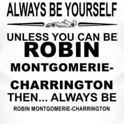 Always Be Yourself Unless You Can Be Robin Montgomerie-Charrington Fun