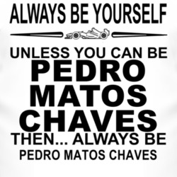 Always Be Yourself Unless You Can Be Pedro Matos Chaves Funny T Shirt