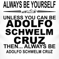 Always Be Yourself Unless You Can Be Adolfo Schwelm Cruz Funny T Shirt