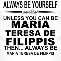 Always Be Yourself Unless You Can Be Maria Teresa de Filippis Funny T 