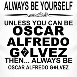 Always Be Yourself Unless You Can Be Oscar Alfredo G?lvez Funny T Shir