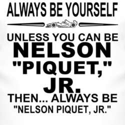 "Always Be Yourself Unless You Can Be Nelson Piquet Jr Funny T Sh