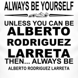 Always Be Yourself Unless You Can Be Alberto Rodriguez Larreta Funny T