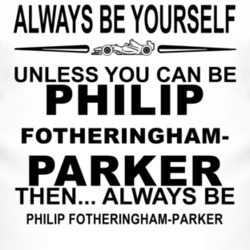Always Be Yourself Unless You Can Be Philip Fotheringham-Parker Funny 
