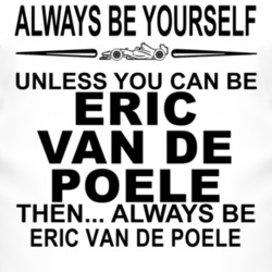 Always Be Yourself Unless You Can Be Eric van de Poele Funny T Shirt
