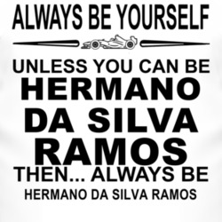Always Be Yourself Unless You Can Be Hermano da Silva Ramos Funny T Sh