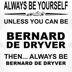 Always Be Yourself Unless You Can Be Bernard de Dryver Funny T Shirt