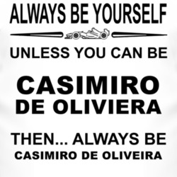 Always Be Yourself Unless You Can Be Casimiro de Oliveira Funny T Shir