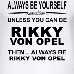 Always Be Yourself Unless You Can Be Rikky von Opel Funny T Shirt