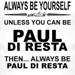 Always Be Yourself Unless You Can Be Paul di Resta Funny T Shirt