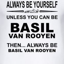 Always Be Yourself Unless You Can Be Basil van Rooyen Funny T Shirt