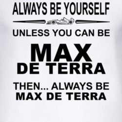 Always Be Yourself Unless You Can Be Max de Terra Funny T Shirt