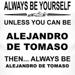 Always Be Yourself Unless You Can Be Alejandro de Tomaso Funny T Shirt