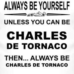 Always Be Yourself Unless You Can Be Charles de Tornaco Funny T Shirt