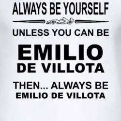 Always Be Yourself Unless You Can Be Emilio de Villota Funny T Shirt