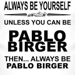 Always Be Yourself Unless You Can Be Pablo Birger Funny T Shirt