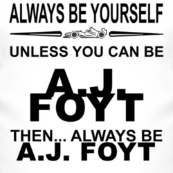 Always Be Yourself Unless You Can Be AJ Foyt Funny T Shirt