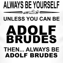Always Be Yourself Unless You Can Be Adolf Brudes Funny T Shirt