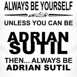 Always Be Yourself Unless You Can Be Adrian Sutil Funny T Shirt