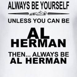 Always Be Yourself Unless You Can Be Al Herman Funny T Shirt